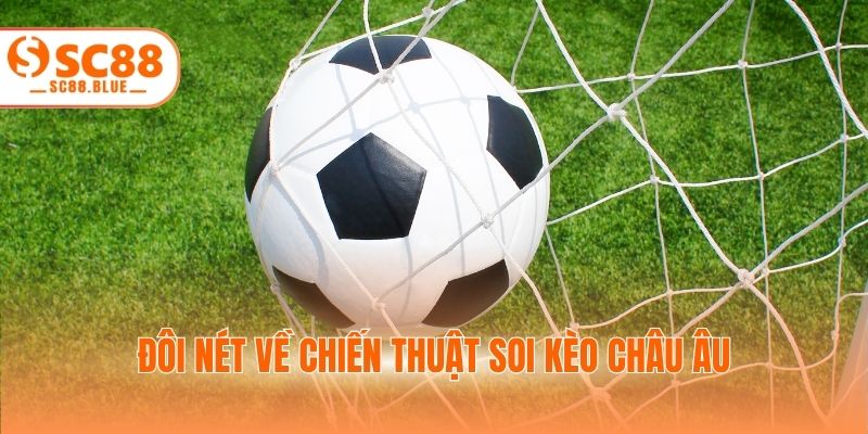 Đôi nét về chiến thuật soi kèo châu Âu