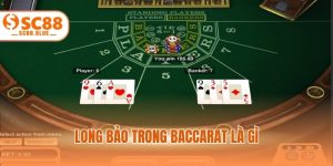 Long Bảo Trong Baccarat Là Gì? Xem Hướng Dẫn Chơi Chi Tiết