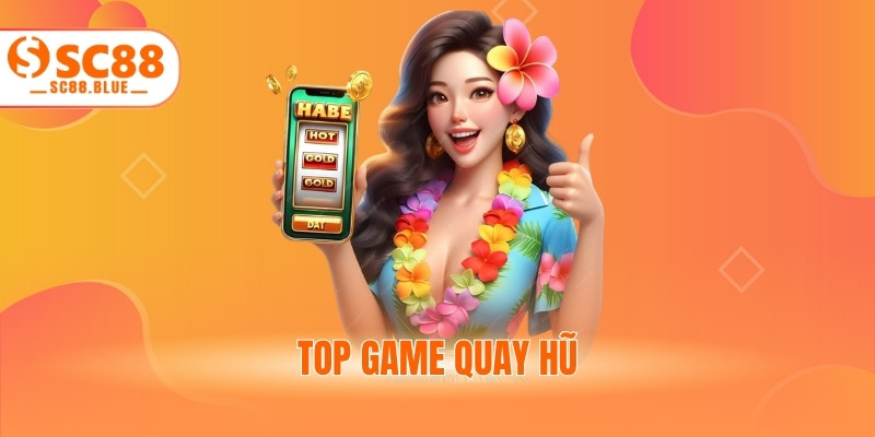 Top Game Quay Hũ - Bí Quyết Chọn Lựa Và Chiến Thắng Lớn